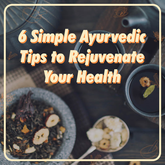 6 Simple Ayurvedic Practices To Improve Your Health